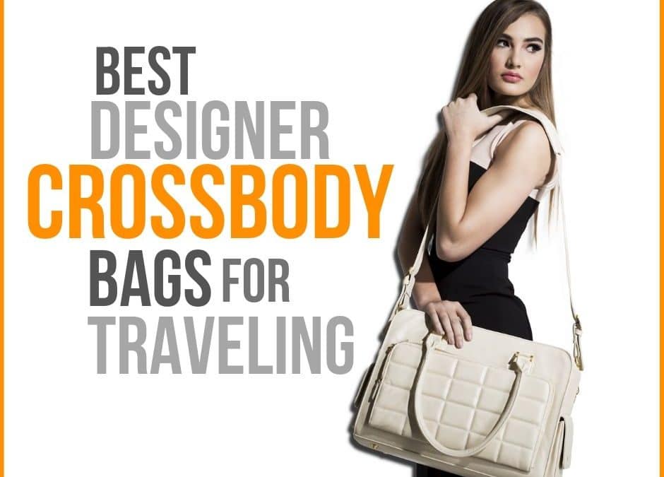 Best Designer Crossbody Bags for Travel