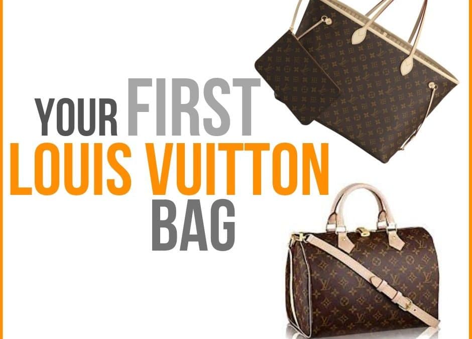 What Louis Vuitton Bag Should I Buy First?
