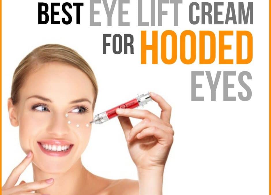 Best Eye Lift Cream for Hooded Eyes