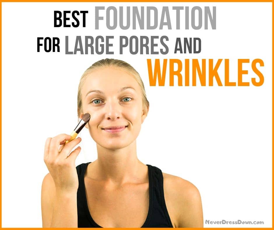 Best Foundation for Large Pores and Wrinkles